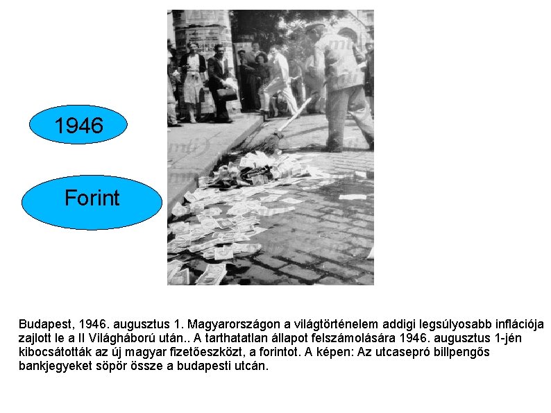 1946 Forint Budapest, 1946. augusztus 1. Magyarországon a világtörténelem addigi legsúlyosabb inflációja zajlott le
