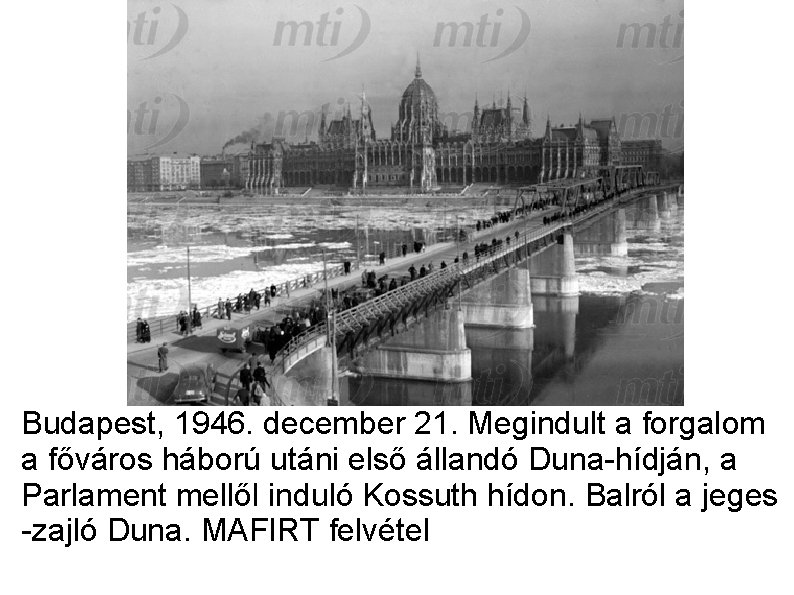 Budapest, 1946. december 21. Megindult a forgalom a főváros háború utáni első állandó Duna-hídján,