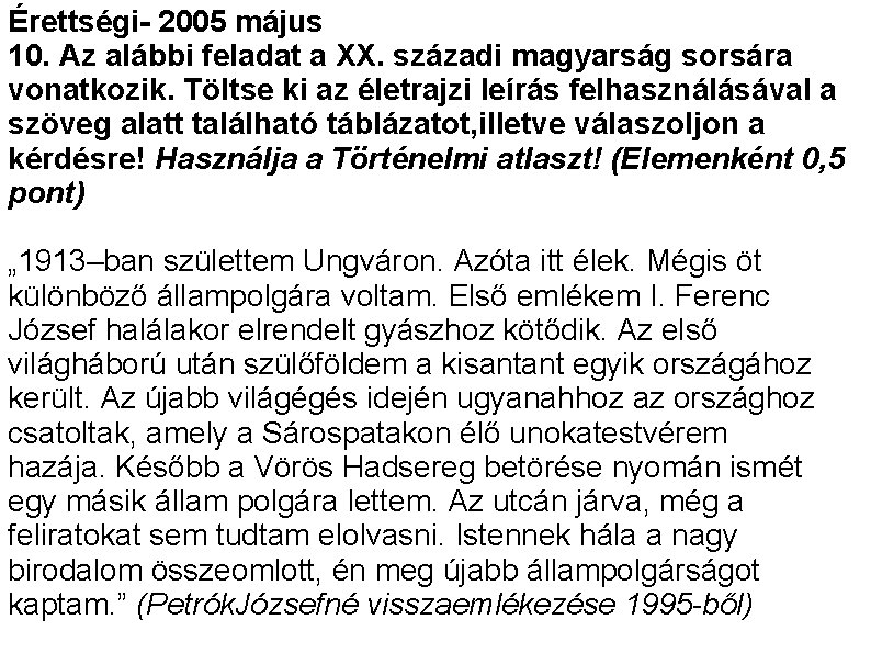 Érettségi- 2005 május 10. Az alábbi feladat a XX. századi magyarság sorsára vonatkozik. Töltse