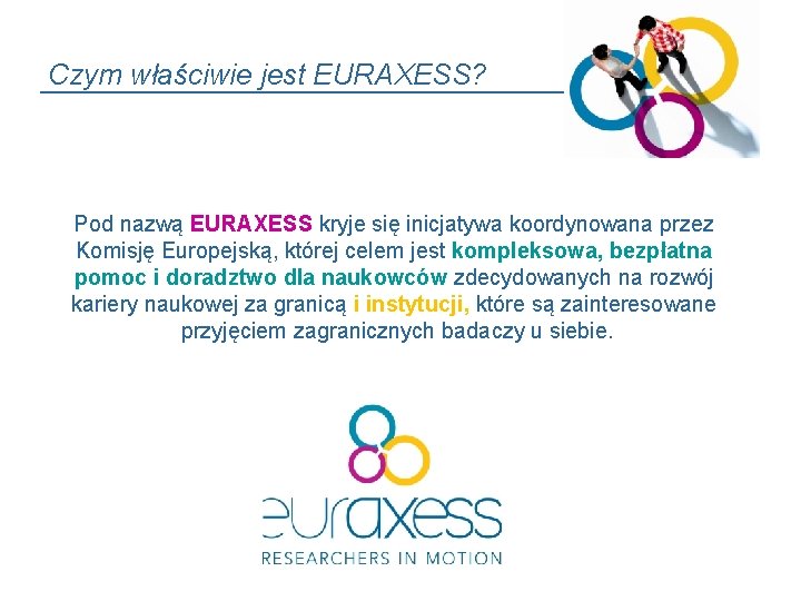 Czym właściwie jest EURAXESS? Pod nazwą EURAXESS kryje się inicjatywa koordynowana przez Komisję Europejską,