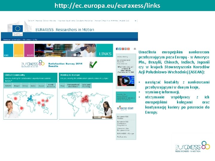 http: //ec. europa. eu/euraxess/links Umożliwia europejskim naukowcom przebywającym poza Europą - w Ameryce Płn.