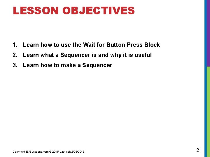 LESSON OBJECTIVES 1. Learn how to use the Wait for Button Press Block 2.