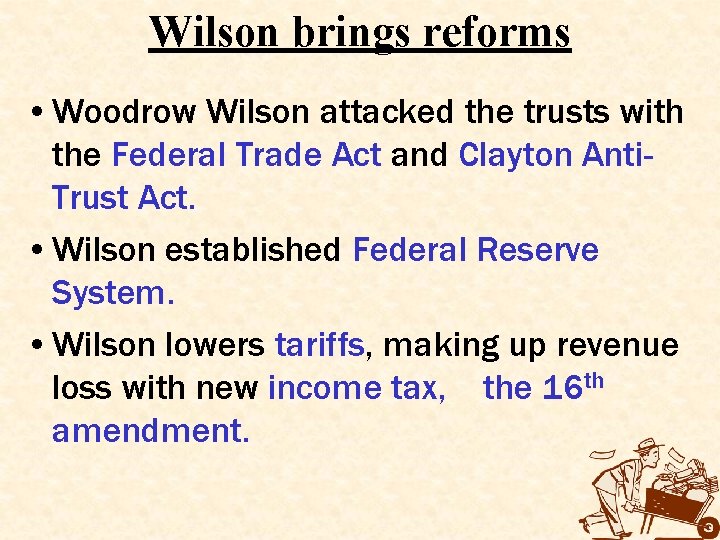 Wilson brings reforms • Woodrow Wilson attacked the trusts with the Federal Trade Act