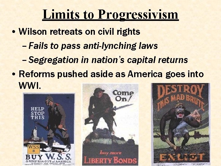 Limits to Progressivism • Wilson retreats on civil rights – Fails to pass anti-lynching