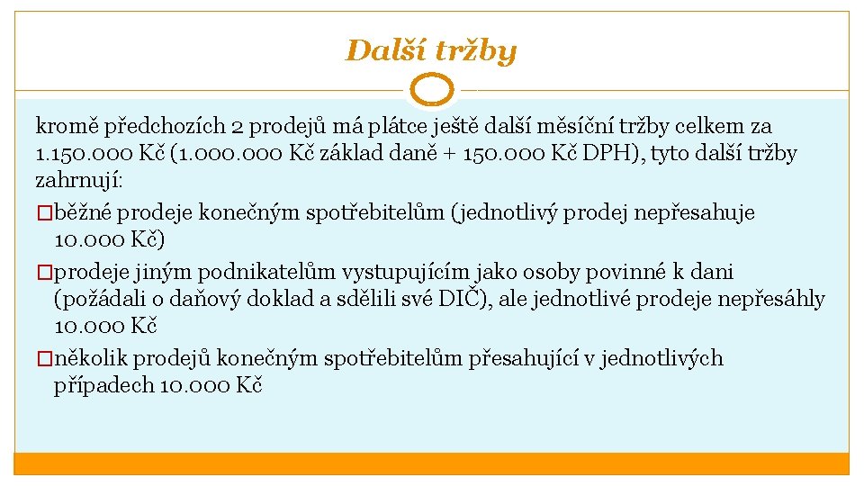 Další tržby kromě předchozích 2 prodejů má plátce ještě další měsíční tržby celkem za