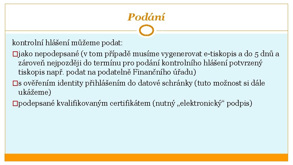 Podání kontrolní hlášení můžeme podat: �jako nepodepsané (v tom případě musíme vygenerovat e-tiskopis a