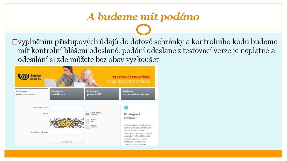 A budeme mít podáno �vyplněním přístupových údajů do datové schránky a kontrolního kódu budeme