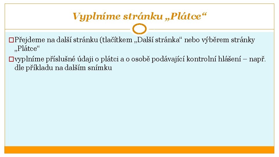 Vyplníme stránku „Plátce“ �Přejdeme na další stránku (tlačítkem „Další stránka“ nebo výběrem stránky „Plátce“