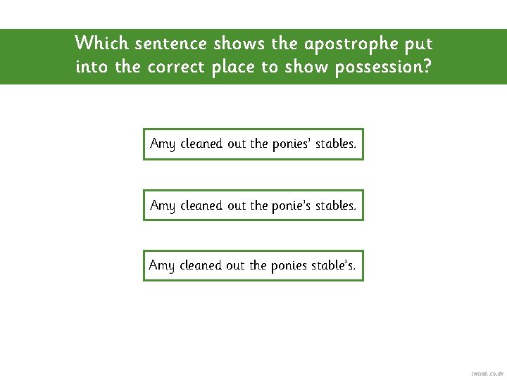 Which sentence shows the apostrophe put into the correct place to show possession? Amy