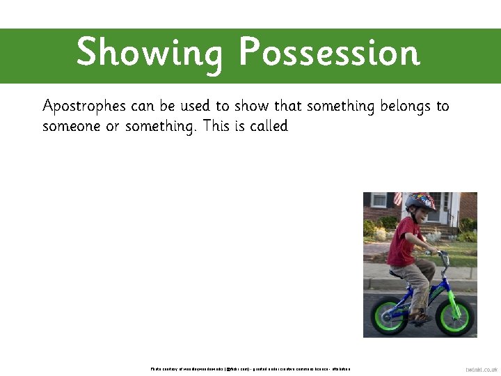 Showing Possession Apostrophes can be used to show that something belongs to someone or