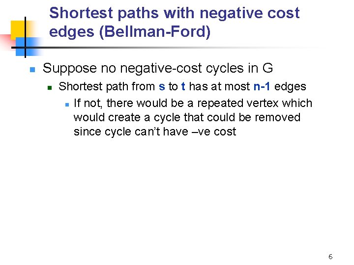 Shortest paths with negative cost edges (Bellman-Ford) n Suppose no negative-cost cycles in G
