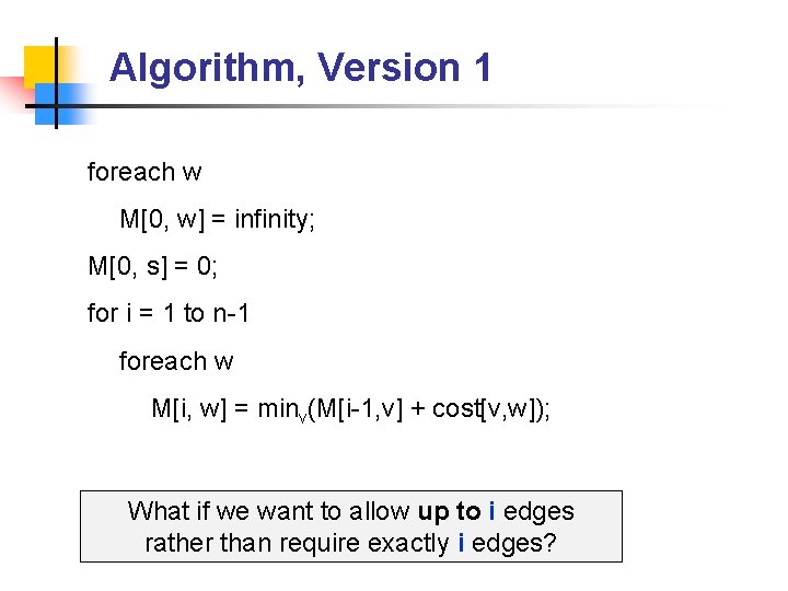 Algorithm, Version 1 foreach w M[0, w] = infinity; M[0, s] = 0; for