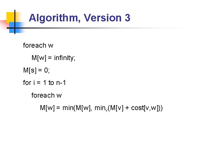 Algorithm, Version 3 foreach w M[w] = infinity; M[s] = 0; for i =