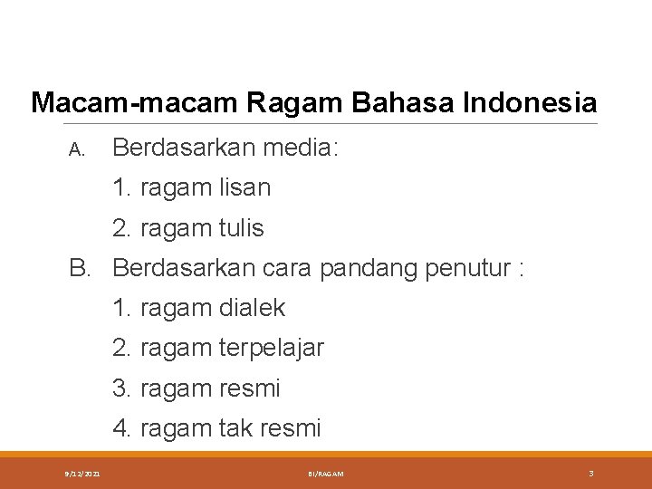 Macam-macam Ragam Bahasa Indonesia A. Berdasarkan media: 1. ragam lisan 2. ragam tulis B.