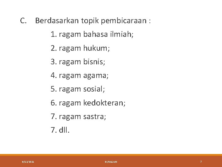 C. Berdasarkan topik pembicaraan : 1. ragam bahasa ilmiah; 2. ragam hukum; 3. ragam