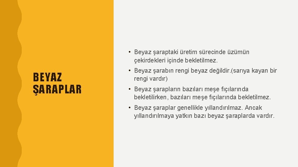  • Beyaz şaraptaki üretim sürecinde üzümün çekirdekleri içinde bekletilmez. BEYAZ ŞARAPLAR • Beyaz