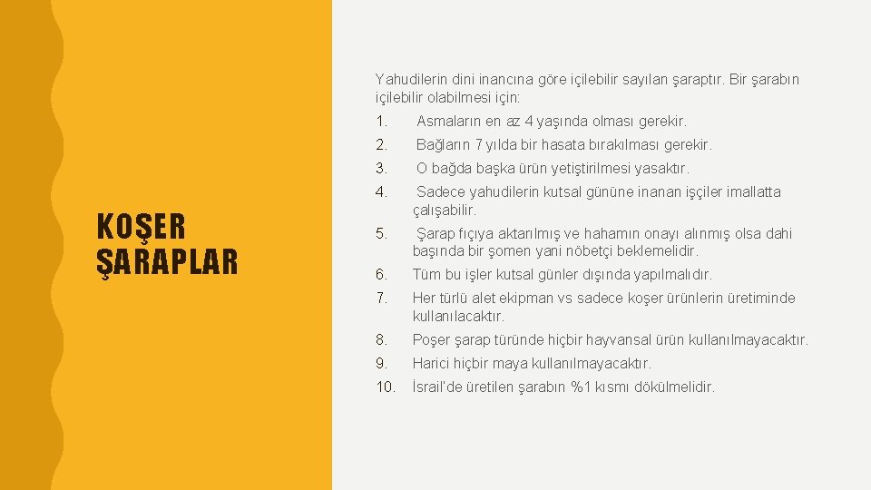 Yahudilerin dini inancına göre içilebilir sayılan şaraptır. Bir şarabın içilebilir olabilmesi için: KOŞER ŞARAPLAR
