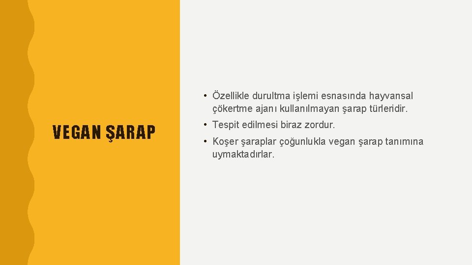  • Özellikle durultma işlemi esnasında hayvansal çökertme ajanı kullanılmayan şarap türleridir. VEGAN ŞARAP