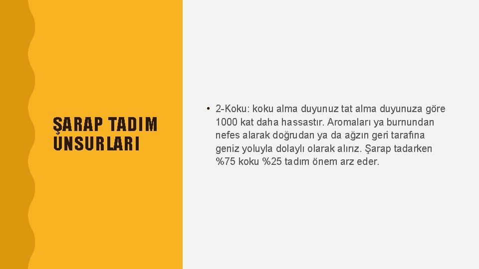 ŞARAP TADIM UNSURLARI • 2 -Koku: koku alma duyunuz tat alma duyunuza göre 1000