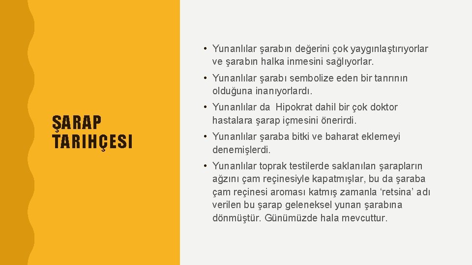  • Yunanlılar şarabın değerini çok yaygınlaştırıyorlar ve şarabın halka inmesini sağlıyorlar. • Yunanlılar