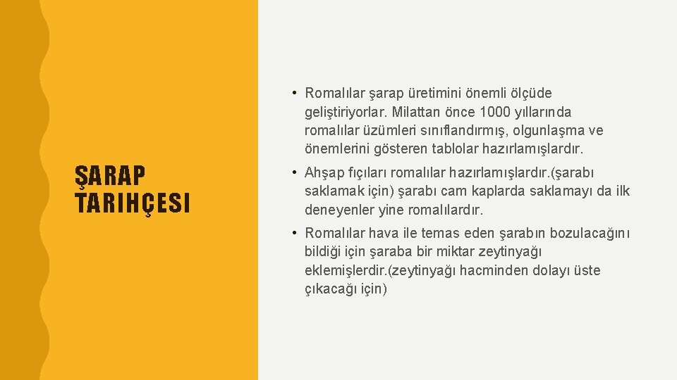  • Romalılar şarap üretimini önemli ölçüde geliştiriyorlar. Milattan önce 1000 yıllarında romalılar üzümleri