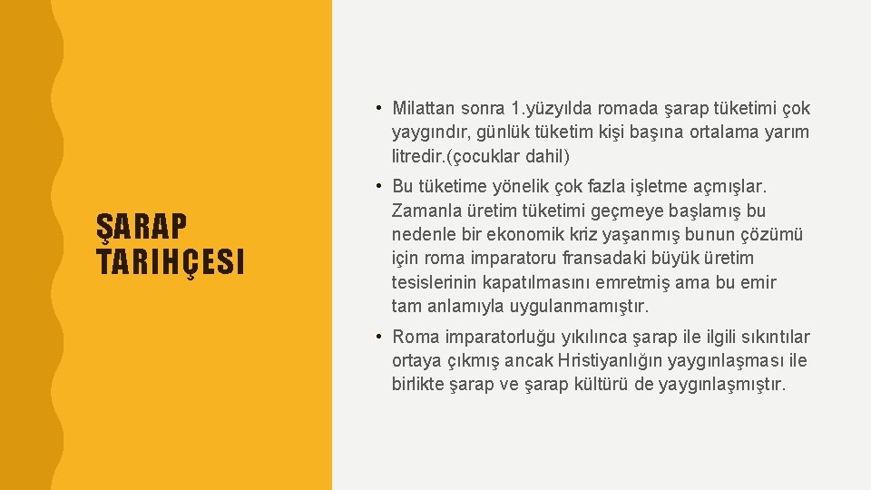  • Milattan sonra 1. yüzyılda romada şarap tüketimi çok yaygındır, günlük tüketim kişi