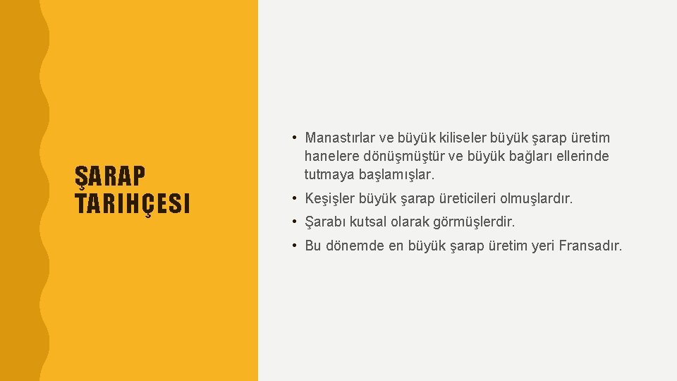 ŞARAP TARIHÇESI • Manastırlar ve büyük kiliseler büyük şarap üretim hanelere dönüşmüştür ve büyük