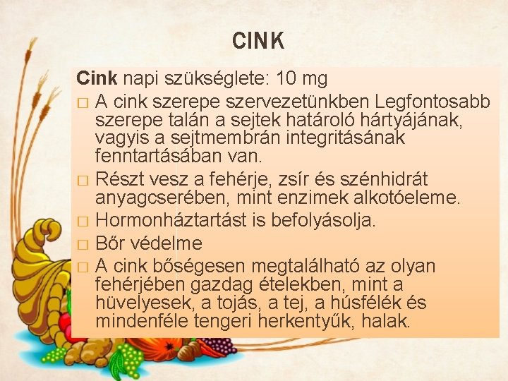 CINK Cink napi szükséglete: 10 mg � A cink szerepe szervezetünkben Legfontosabb szerepe talán