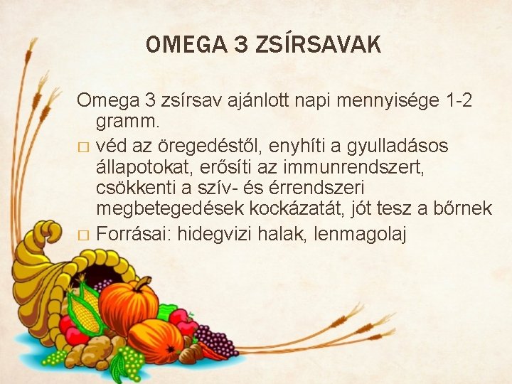 OMEGA 3 ZSÍRSAVAK Omega 3 zsírsav ajánlott napi mennyisége 1 -2 gramm. � véd