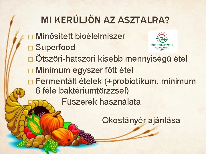 MI KERÜLJÖN AZ ASZTALRA? � Minősített bioélelmiszer � Superfood � Ötszöri-hatszori kisebb mennyiségű étel