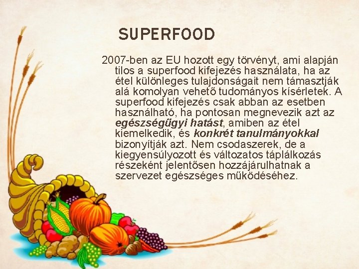 SUPERFOOD 2007 -ben az EU hozott egy törvényt, ami alapján tilos a superfood kifejezés