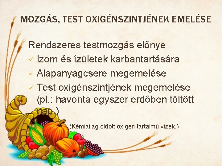 MOZGÁS, TEST OXIGÉNSZINTJÉNEK EMELÉSE Rendszeres testmozgás előnye ü Izom és ízületek karbantartására ü Alapanyagcsere