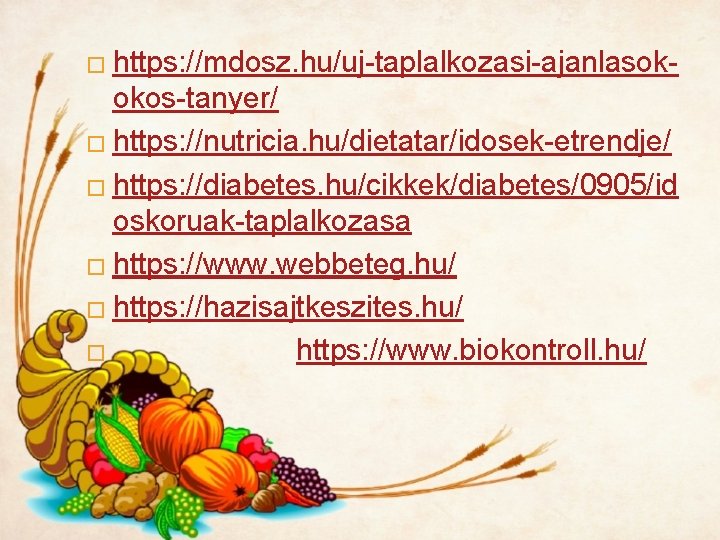 � https: //mdosz. hu/uj-taplalkozasi-ajanlasok- okos-tanyer/ � https: //nutricia. hu/dietatar/idosek-etrendje/ � https: //diabetes. hu/cikkek/diabetes/0905/id oskoruak-taplalkozasa