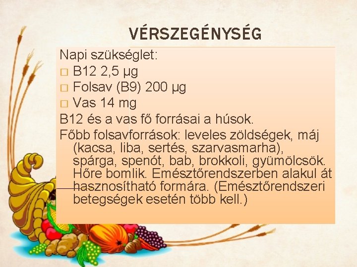 VÉRSZEGÉNYSÉG Napi szükséglet: � B 12 2, 5 μg � Folsav (B 9) 200