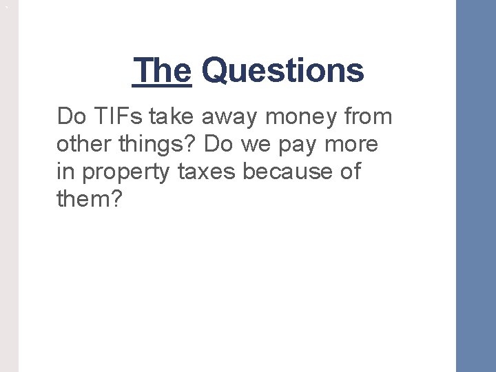 ` The Questions Do TIFs take away money from other things? Do we pay