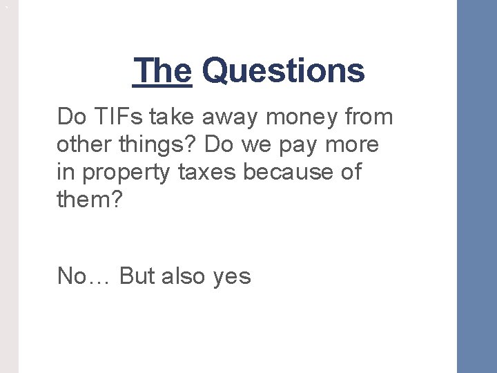 ` The Questions Do TIFs take away money from other things? Do we pay