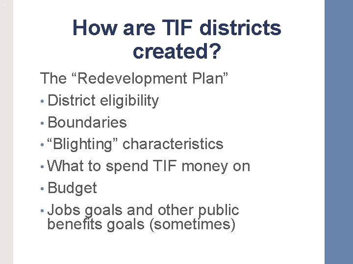 ` How are TIF districts created? The “Redevelopment Plan” • District eligibility • Boundaries