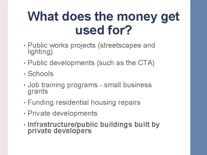 ` What does the money get used for? • Public works projects (streetscapes and