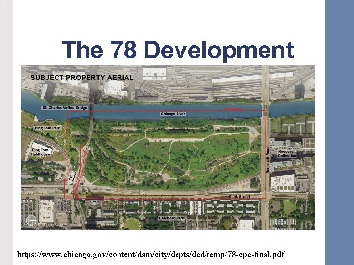 ` The 78 Development https: //www. chicago. gov/content/dam/city/depts/dcd/temp/78 -cpc-final. pdf 