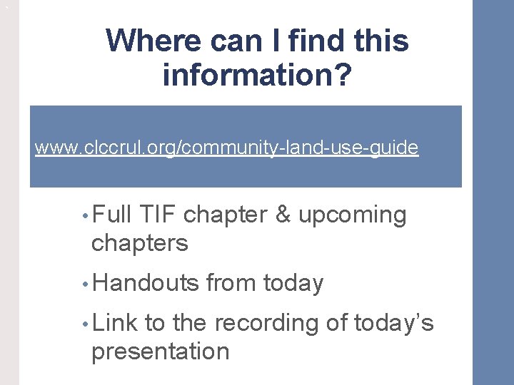 ` Where can I find this information? www. clccrul. org/community-land-use-guide • Full TIF chapter