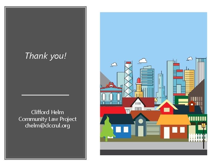 Thank you! Clifford Helm Community Law Project chelm@clccrul. org 