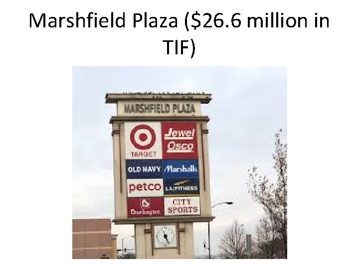 Marshfield Plaza ($26. 6 million in TIF) 