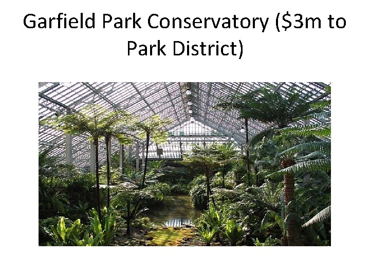 Garfield Park Conservatory ($3 m to Park District) 