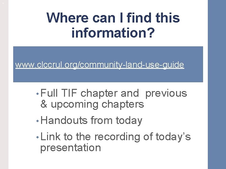 ` Where can I find this information? www. clccrul. org/community-land-use-guide • Full TIF chapter