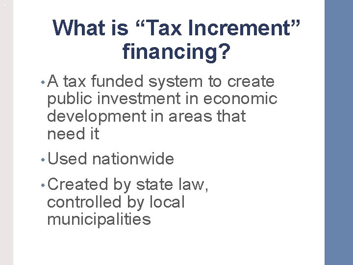 ` What is “Tax Increment” financing? • A tax funded system to create public