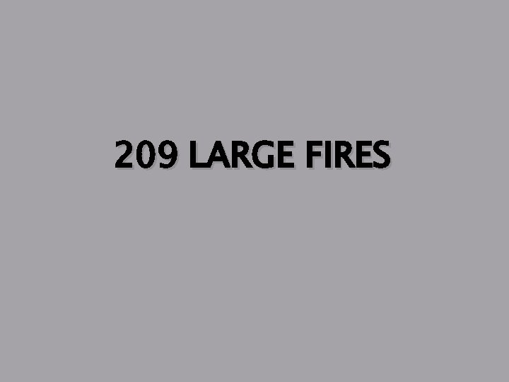 209 LARGE FIRES 