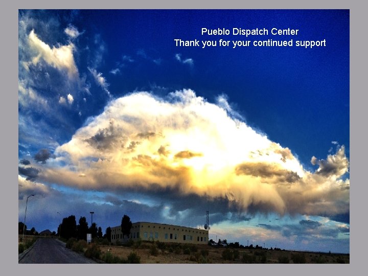 Pueblo Dispatch Center Thank you for your continued support 