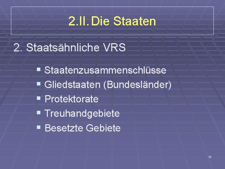 2. II. Die Staaten 2. Staatsähnliche VRS § Staatenzusammenschlüsse § Gliedstaaten (Bundesländer) § Protektorate