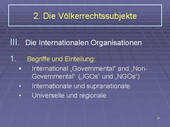 2. Die Völkerrechtssubjekte III. Die Internationalen Organisationen 1. § • • Begriffe und Einteilung: