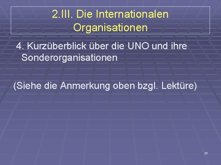 2. III. Die Internationalen Organisationen 4. Kurzüberblick über die UNO und ihre Sonderorganisationen (Siehe